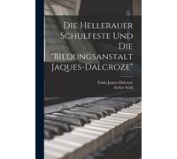 Die Hellerauer Schulfeste Und Die "Bildungsanstalt Jaques-Dalcroze