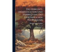 Die Herkunft, Domestication Und Verbreitung Des Gewöhnlichen Feigenbaums: (Ficus Carica L.)