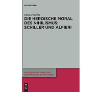 Die Heroische Moral Des Nihilismus: Schiller Und Alfieri
