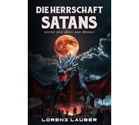 Die Herrschaft Satans: Unter dem Joch des Bösen!