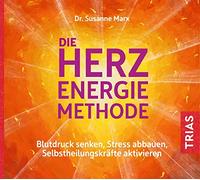 Die Herz-Energie-Methode: Blutdruck senken, Stress abbauen, Selbstheilungskräfte aktivieren