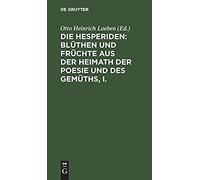 Die Hesperiden: Blüthen Und Früchte Aus Der Heimath Der Poesie Und Des Gemüths, I.