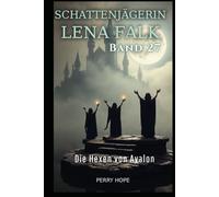 Die Hexen von Avalon (Schattenjägerin Lena Falk 27): Urban-Fantasy-Mystery in Europa - Der Schleier der Mythen
