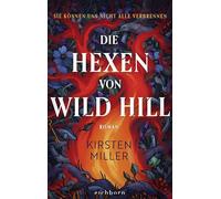 Die Hexen von Wild Hill: Roman. Ein spektakulärer und humorvoller Roman über moderne Hexen, die dem Patriarchat den Kampf angesagt haben