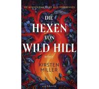 Die Hexen von Wild Hill Roman. Ein spektakulärer und humorvoller Roman über moderne Hexen, die dem Patriarchat den Kampf angesagt haben - Kirsten Miller - Eichborn - ebook (ePub) - Livre