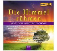 Die Himmel Rühmen - Berühmte Geistliche Chöre