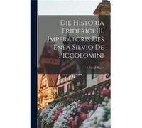 Die Historia Friderici III. Imperatoris des Enea Silvio de Piccolomini - Victor Bayer - Creative Media Partners LLC - Livre en Anglais Victor BayerVictor Bayer (Auteur)