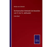 Die Historischen Volkslieder Der Deutschen Vom 13. Bis 16. Jahrhundert