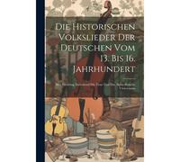 Die Historischen Volkslieder Der Deutschen Vom 13. Bis 16. Jahrhundert: Bd.] Nachtrag, Enthaltend Die Töne Und Das Alpha-Betische Verzeichniss