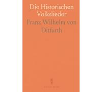 Die Historischen Volkslieder: Vom Ende des Dreißigjährigen Krieges, 1648, bis zum Beginn des Siebenjährigen, 1756