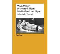 Die Hochzeit des Figaro / Le nozze di Figaro: KV 492. Opera buffa in vier Akten. Textbuch Italienisch/Deutsch