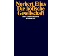 Die höfische Gesellschaft: Untersuchungen zur Soziologie des Königtums und der höfischen Aristokratie. Mit e. Einleitung: Soziologie und Geschichtswissenschaft