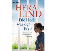 Die Hölle war der Preis: Roman nach einer wahren Geschichte