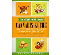 Die hohe Kunst der Cannabis-Küche Kochen mit THC, CBD, Kief und Cannabisbutter
