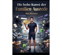 Die hohe Kunst der Familien-Ausrede: Ein edles satirisches Handbuch für stilvolle Notlügen, elegante Fluchtmanöver und verwandtschaftlich geprüfte Abwesenheitskunst