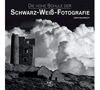 Die Hohe Schule Der Schwarz-Weiß-Fotografie