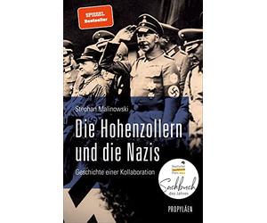 Die Hohenzollern und die Nazis: Geschichte einer Kollaboration | Ausgezeichnet mit dem Deutschen Sachbuchpreis 2022