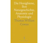 Die Honigbiene, Ihre Naturgeschichte, Anatomie und Physiologie