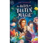 Die Hüter der Blütenmagie - Die Meeresstadt Fortsetzung des spannenden Fantasy-Abenteuers eine starke Heldin und die Liebe zur Natur ab 10 - Pari Thomson - FISCHER Sauerländer - ebook (ePub) - Livre