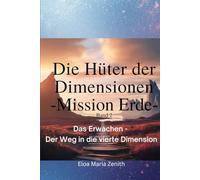 Die Hüter der Dimensionen: Band 2 - Mission Erde: Das Erwachen - Der Weg in die vierte Dimension