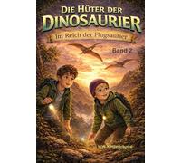Die Hüter der Dinosaurier - Band 2 Im Reich der Flugsaurier