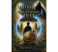 Die Hüter der vergessenen Zeit: Band 1: Die Taschenuhr des Vergessens