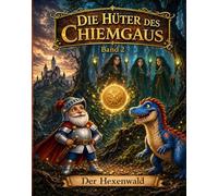 Die Hüter des Chiemgaus: Band 2 - Der Hexenwald