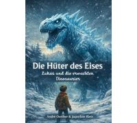 Die Hüter des Eises - Lukas und die erwachten Dinosaurier: Ein spannendes Fantasy-Abenteuer für Kinder ab 10 Jahren voller Magie, Wintergeheimnisse ... Dinosaurier, die aus dem Eis erwachen.