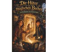 Die Hüter des magischen Buches und die Kammer der Erinnerungen: Ein magisches Abenteuer für Kinder ab 10 Jahren