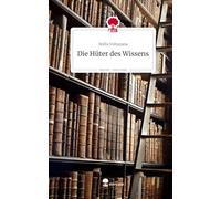 Die Hüter des Wissens. Life is a Story - story.one