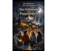 Die Hüterinnen der vier Elemente: Das Geheimnis der Puppenfabrik