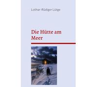 Die Hütte am Meer: Eine sterbende Frau, ein Priester und die verlorene Welt des Glaubens