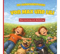 Die Hundeabenteuer von Max und Lili: Überraschung zum Muttertag: Kinderbuch über zwei französische Bulldoggen - voller Liebe, Humor und Abenteuer | 3-7 Jahre