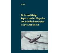 Die Hundertjährige Wegstrecke Eines Fliegenden Und Malenden Homo Sapiens In Zyklen Des Wandels