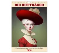 Die Hutträger (Wandkalender 2026 DIN A4 hoch), CALVENDO Monatskalender: Portraits aus der Viktorianischen Zeit