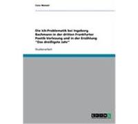 Die Ich-Problematik bei Ingeborg Bachmann in der dritten Frankfurter Poetik-Vorlesung und in der Erzählung "Das dreißigste Jahr" Wenzel, Cora (Auteur)
