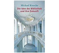 Die Idee Der Bibliothek Und Ihre Zukunft