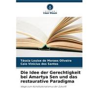 Die Idee der Gerechtigkeit bei Amartya Sen und das restaurative Paradigma - Tssia Louise de Moraes Oliveira - KS OmniScriptum Publishing - Livre en Anglai Tssia Louise de Moraes OliveiraTssia Louise d