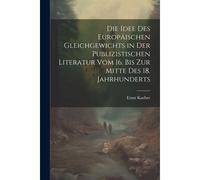 Die Idee Des Europäischen Gleichgewichts In Der Publizistischen Literatur Vom 16. Bis Zur Mitte Des 18. Jahrhunderts