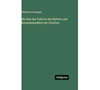Die Idee des Todes in den Mythen und Kunstdenkmälern der Griechen