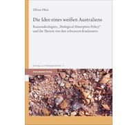Die Idee Eines Weiaen Australiens: Rassenideologien, 'biological Absorption Policy' Und Die Theorie Von Den Schwarzen Kaukasiern