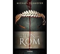 Die Iden von Rom: Roman. Ein spannender Roman über die Verschwörung gegen Julius Caesar