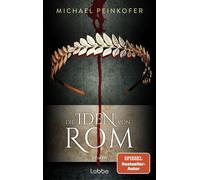 Die Iden von Rom Roman. Ein spannender Roman über die Verschwörung gegen Julius Caesar - Michael Peinkofer - Lübbe - ebook (ePub) - Livre