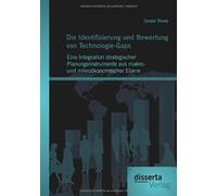Die Identifizierung Und Bewertung Von Technologie-Gaps: Eine Integration Strategischer Planungsinstrumente Aus Makro- Und Mikroökonomischer Ebene