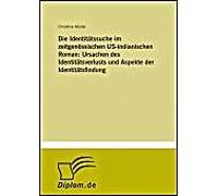 Die Identitätssuche Im Zeitgenössischen Us-Indianischen Roman: Ursachen Des Identitätsverlusts Und Aspekte Der Identitätsfindung