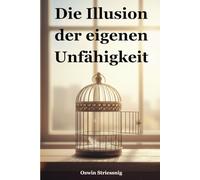 Die Illusion der eigenen Unfähigkeit: Wie du aufhörst zu zögern und anfängst, deine Träume zu leben