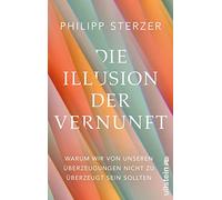 Die Illusion der Vernunft: Warum wir von unseren Überzeugungen nicht zu überzeugt sein sollten | Neuestes aus Hirnforschung und Psychologie