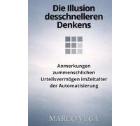 Die Illusion des schnelleren Denkens: Anmerkungen zum menschlichen Urteilsvermögen im Zeitalter der Automatisierung