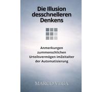 Die Illusion des schnelleren Denkens: Anmerkungen zum menschlichen Urteilsvermögen im Zeitalter der Automatisierung