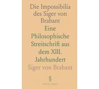 Die Impossibilia des Siger von Brabant: Eine Philosophische Streitschrift aus dem XIII. Jahrhundert